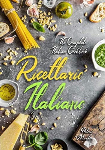 Ricettario Italiano: The Complete Italian Cookbook: Master Italian Cooking with 430 Authentic Recipes von Independently published