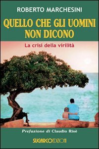 Quello che gli uomini non dicono. La crisi della virilità (Testimonianze)