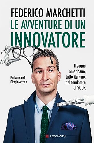 Le avventure di un innovatore. Il sogno americano, tutto italiano, del fondatore di Yoox (Nuovo Cammeo) von Longanesi