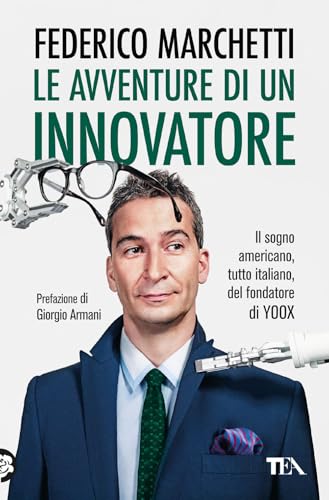 Le avventure di un innovatore. Il sogno americano, tutto italiano, del fondatore di Yoox (Varia best seller) von TEA
