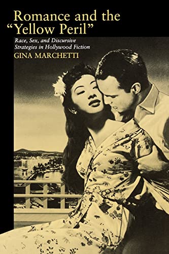Romance and the "Yellow Peril": Race, Sex, and Discursive Strategies in Hollywood Fiction von University of California Press