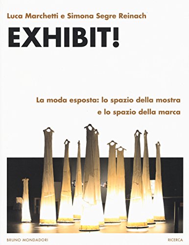 Exhibit! La moda esposta: lo spazio della mostra e lo spazio della marca (Ricerca) von Mondadori Bruno