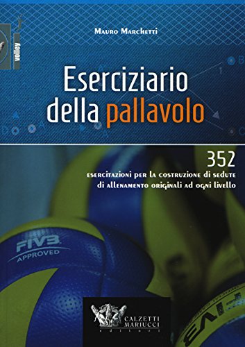 Eserciziario della pallavolo. 352 esercitazioni per la costruzione di sedute di allenamento originali ad ogni livello (Volley) von CALZETTI MARIUCCI