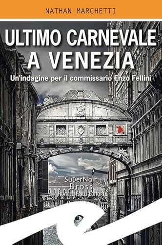 Ultimo Carnevale a Venezia. Un'indagine per il commissario Enzo Fellini (Supernoir bross)