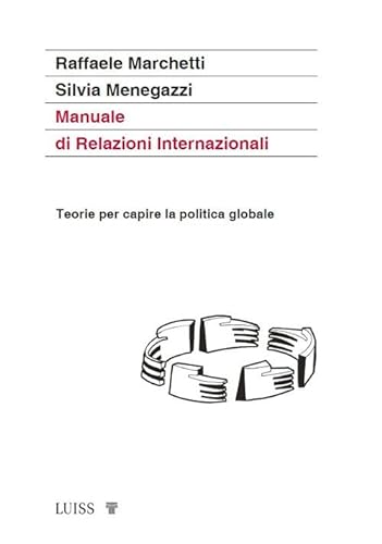 Manuale di relazioni internazionali. Teorie per capire la politica globale. Nuova ediz. (Manuali LUP) von Luiss University Press