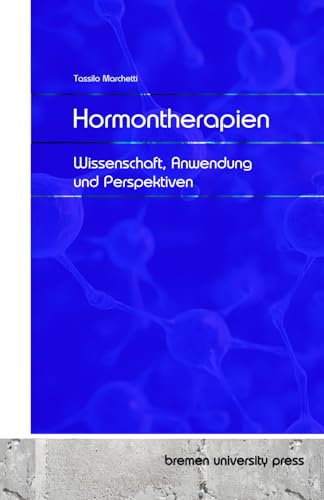Hormontherapien: Wissenschaft, Anwendung und Perspektiven von bremen university press