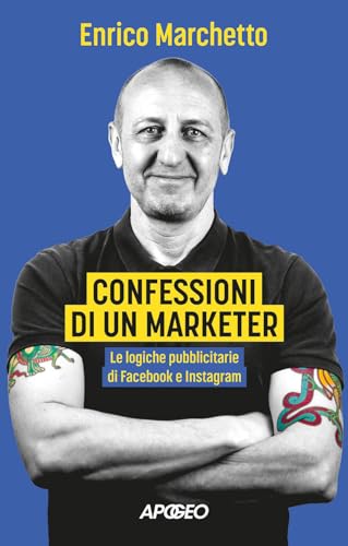 Confessioni di un marketer. Le logiche pubblicitarie di Facebook e Instagram (Apogeo Saggi) von Apogeo