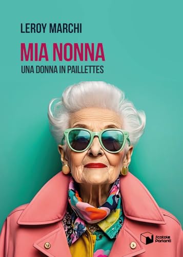 Mia Nonna. Una donna in paillettes (Voci) von Scatole Parlanti