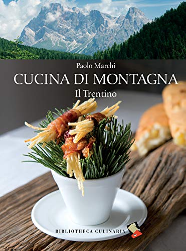 Cucina di montagna. Il Trentino von Bibliotheca Culinaria