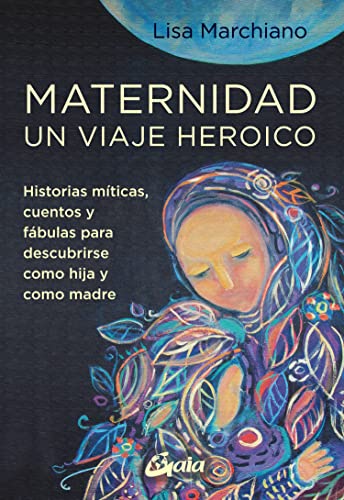 Maternidad, un viaje heroico: Historias míticas, cuentos y fábulas para descubrirse como hija y como madre (Taller de la hechicera) von GAIA EDICIONES