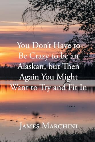 You Don't Have to Be Crazy to be an Alaskan, but Then Again You Might Want to Try and Fit In von Newman Springs