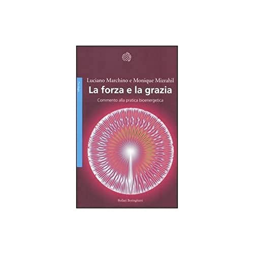 La forza e la grazia. Commento alla pratica bioenergetica (Saggi. Psicologia)