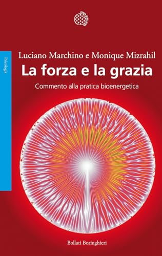 La forza e la grazia. Commento alla pratica bioenergetica (Saggi. Psicologia)