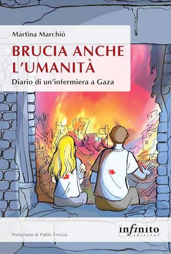Brucia anche l'umanità. Diario di un'infermiera a Gaza (Orienti) von Infinito Edizioni