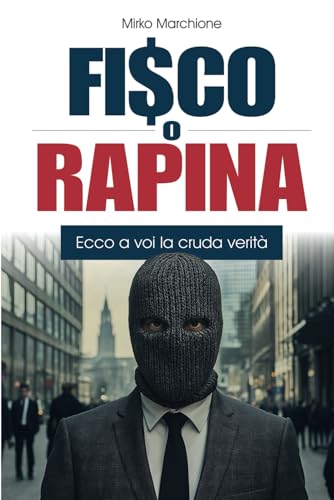 Fisco o rapina: Ecco a voi la cruda verità Fisco o rapina: Ecco a voi la cruda verità von Bookness