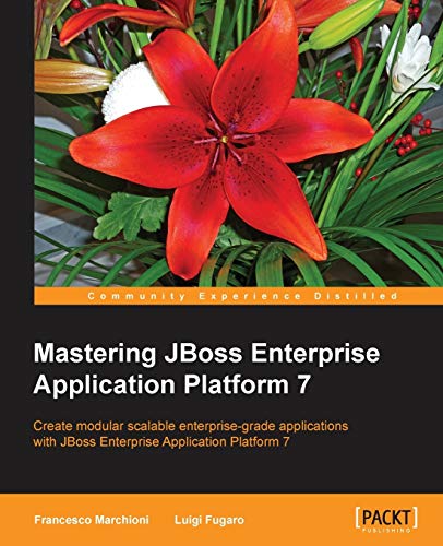 Mastering JBoss Enterprise Application Platform 7: Core details of the Enteprise server supported by clear directions and advanced tips.
