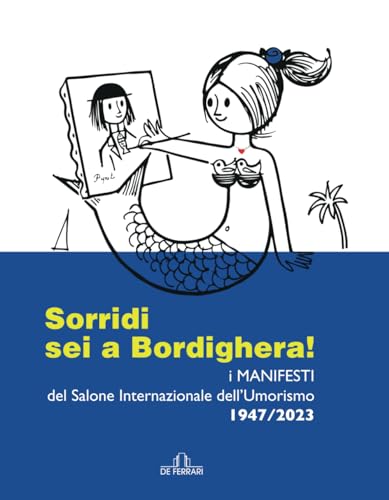 Sorridi sei a Bordighera!: I manifesti del Salone Internazionale dell'Umorismo 1947-2023 Sorridi sei a Bordighera!: I manifesti del Salone Internazionale dell'Umorismo 1947-2023 von De Ferrari