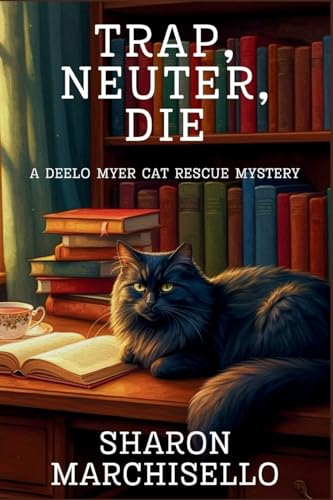 Trap, Neuter, Die: A DeeLo Myer Cat Rescue Mystery Trap, Neuter, Die: A DeeLo Myer Cat Rescue Mystery von Level Best Books
