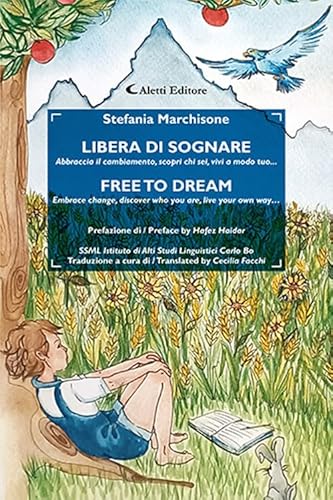 Libera di sognare. Abbraccia il cambiamento, scopri chi sei, vivi a modo tuo... Free to dream. Embrace change, discover who you are, live your own way .... Ediz. bilingue von Aletti editore
