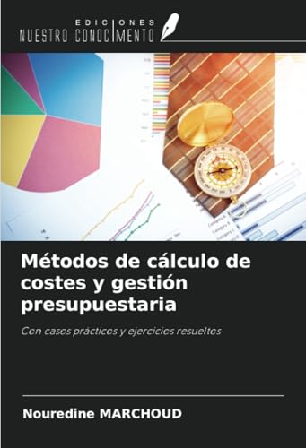 Métodos de cálculo de costes y gestión presupuestaria: Con casos prácticos y ejercicios resueltos von Ediciones Nuestro Conocimiento