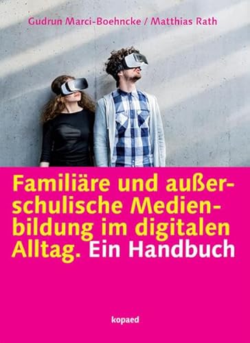 Familiäre und außerschulische Medienbildung im digitalen Alltag: Ein Handbuch