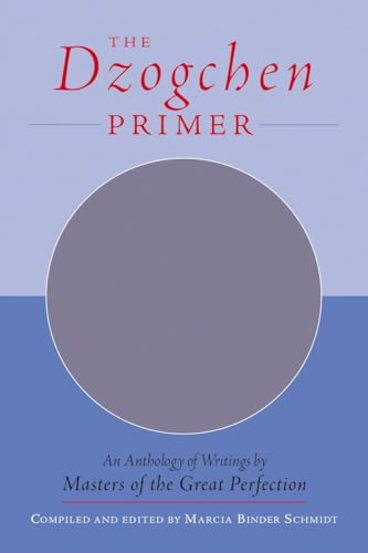 The Dzogchen Primer: An Anthology of Writings by Masters of the Great Perfection