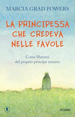 La principessa che credeva nelle favole. Come liberarsi del proprio principe azzurro (Tascabili Piemme) von Piemme