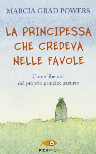 La principessa che credeva nelle favole. Come liberarsi del proprio principe azzurro (Pickwick)