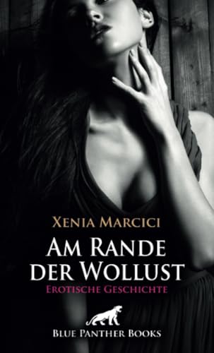 Am Rande der Wollust | Erotische Geschichte + 2 weitere Geschichten: Geil zu fünft ... (Love, Passion & Sex) von blue panther books