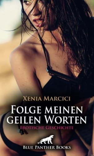 Folge meinen geilen Worten | Erotische Geschichte + 2 weitere Geschichten: Ich erzähle dir von meiner Lust ... (Love, Passion & Sex) von blue panther books