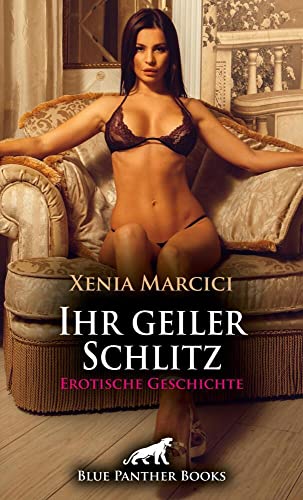 Ihr geiler Schlitz | Erotische Geschichte: Sie verschaffen sich gemeinsam den Kick ... (Love, Passion & Sex)