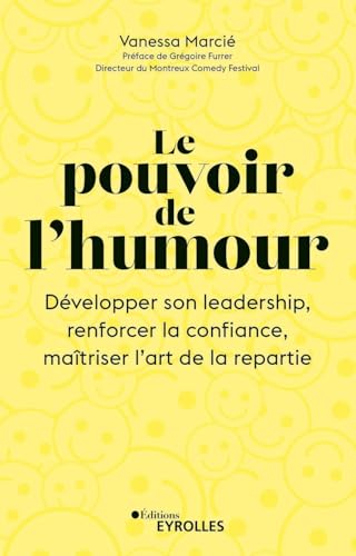 Le pouvoir de l'humour: Développer son leadership, renforcer la confiance, maîtriser l'art de la répartie von EYROLLES