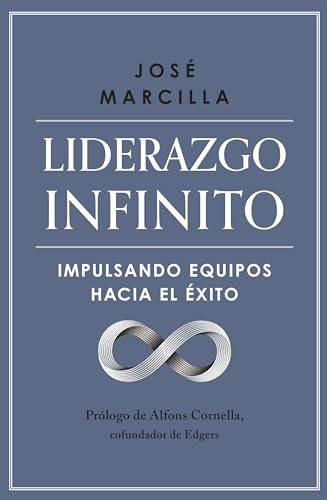 Liderazgo infinito: Impulsando equipos hacia el éxito (Gestión 2000)