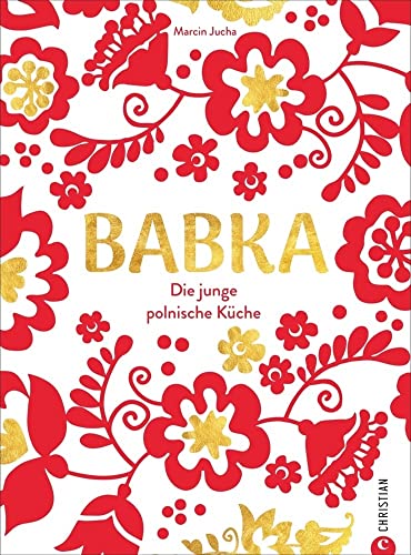 Babka. Die junge polnische Küche. Dieses Polen Kochbuch bietet Ihnen 60 traditionelle polnische Rezepte. Genießen Sie Bigos, Piroggen, Kopytka und ... Köstlichkeiten: Die junge polnische Küche von Christian