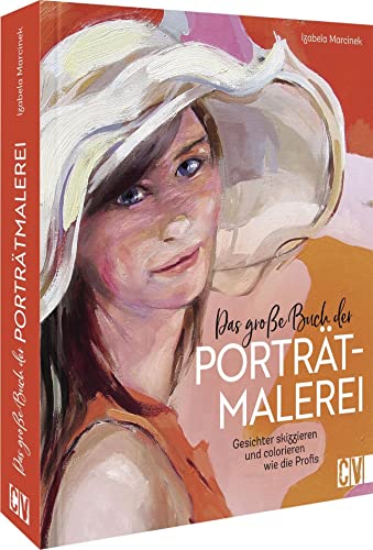 Portrait zeichnen lernen – Das große Buch der Porträtmalerei: Gesichter skizzieren und colorieren wie die Profis. Malschule für Erwachsene. Portrait malen für Anfänger und Fortgeschrittene. von Christophorus Verlag