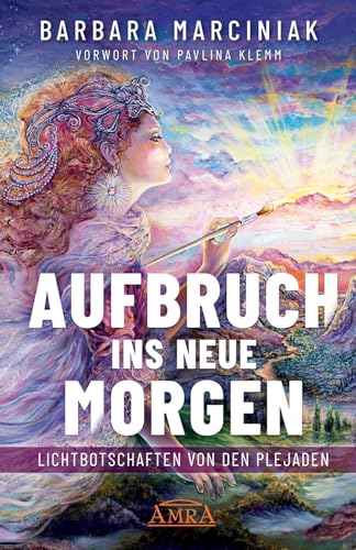 AUFBRUCH INS NEUE MORGEN: Lichtbotschaften von den Plejaden (Plejadenbücher von Barbara Marciniak) von AMRA Verlag