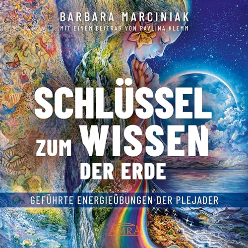 SCHLÜSSEL ZUM WISSEN DER ERDE: Geführte Energieübungen der Plejader mit einem exklusiven und selbst eingesprochenen Beitrag der ... Klemm (Plejadenbücher von Barbara Marciniak) von AMRA Verlag