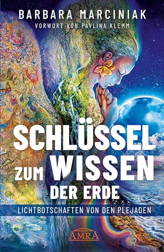 SCHLÜSSEL ZUM WISSEN DER ERDE: Lichtbotschaften von den Plejaden (Plejadenbücher von Barbara Marciniak) von AMRA Verlag