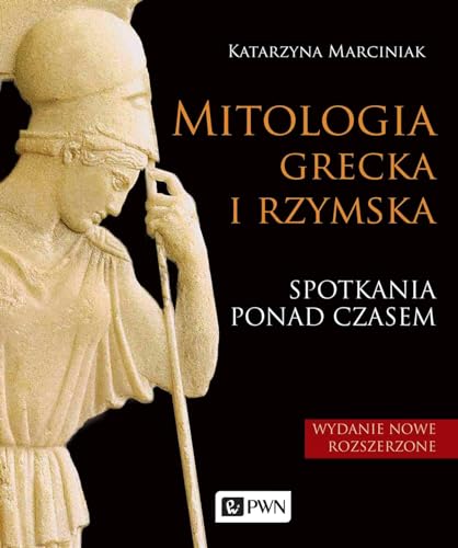 Mitologia grecka i rzymska: Spotkania ponad czasem von Wydawnictwo Naukowe PWN