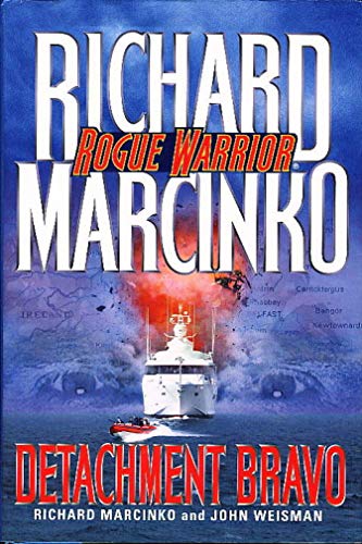 Rogue Warrior--Detachment Bravo: Detachment Bravo / Richard Marcinko and John Weisman. (Rogue Warrior Series)