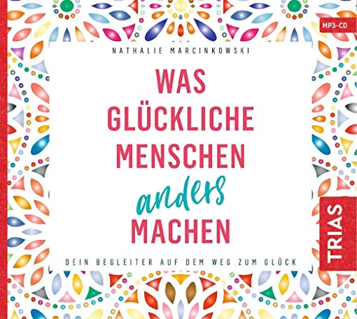 Was glückliche Menschen anders machen: Dein Begleiter auf dem Weg zum Glück (Reihe TRIAS Audiobook)