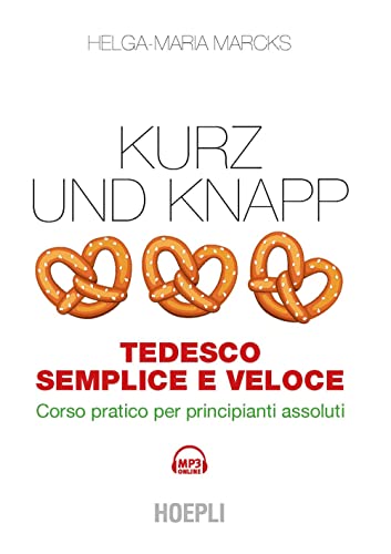 Kurz und Knapp. Tedesco semplice e veloce. Corso pratico per principianti assoluti. Con mp3 online (Lingue semplici e veloci)