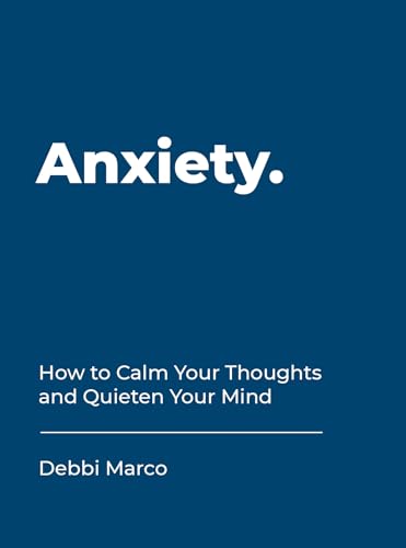 Anxiety: How to Calm Your Thoughts and Quieten Your Mind