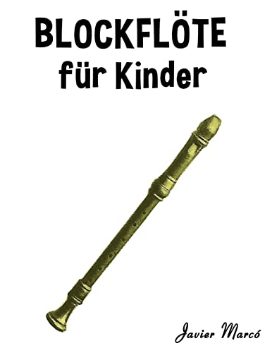 Blockflöte für Kinder: Weihnachtslieder, Klassische Musik, Kinderlieder, Traditionelle Lieder und Volkslieder! von CREATESPACE