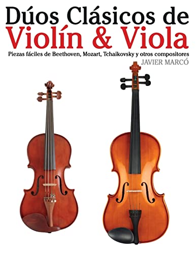 Dúos Clásicos de Violín & Viola: Piezas fáciles de Beethoven, Mozart, Tchaikovsky y otros compositores von Createspace Independent Publishing Platform