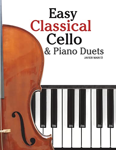 Easy Classical Cello & Piano Duets: Featuring music of Bach, Mozart, Beethoven, Strauss and other composers.