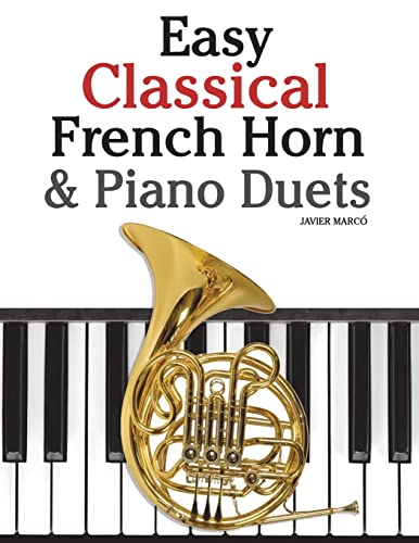 Easy Classical French Horn & Piano Duets: Featuring music of Brahms, Beethoven, Wagner and other composers