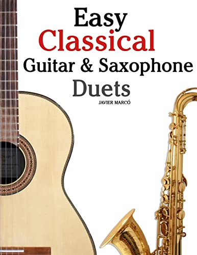 Easy Classical Guitar & Saxophone Duets: For Alto, Baritone, Tenor & Soprano Saxophone player. Featuring music of Mozart, Handel, Strauss, Grieg and ... In Standard Notation and Tablature.