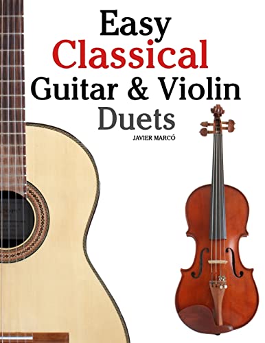 Easy Classical Guitar & Violin Duets: Featuring music of Bach, Mozart, Beethoven, Vivaldi and other composers.In Standard Notation and Tablature.