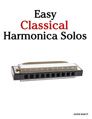 Easy Classical Harmonica Solos: Featuring music of Beethoven, Mozart, Vivaldi, Handel and other composers. Easy Classical Harmonica Solos: Featuring music of Beethoven, Mozart, Vivaldi, Handel and other composers.